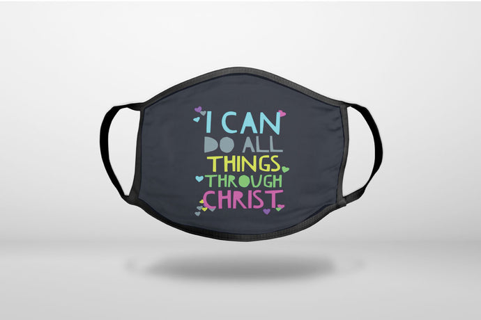 I Can Do All Things Through Christ - 3-Ply Reusable Soft Face Mask Covering, Unisex, Cotton Inner Layer