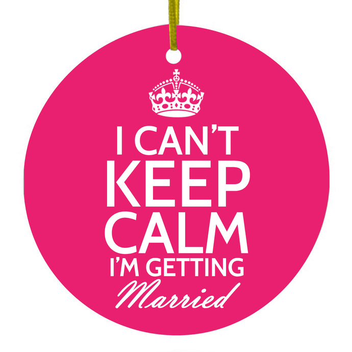 Can't Keep Calm I'm Getting Married Ceramic Ornament