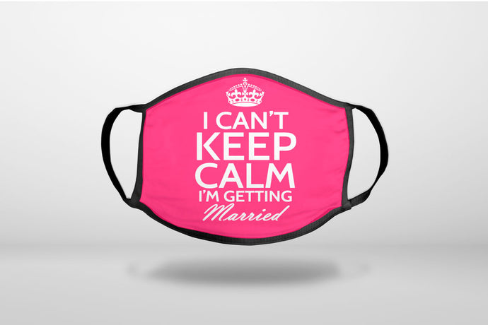 Can't Keep Calm I'm Getting Married - 3-Ply Reusable Soft Face Mask Covering, Unisex, Cotton Inner Layer