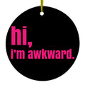 Black Hot Pink "hi, I'm awkward." Ceramic Ornament