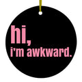 Black Pink "hi, I'm awkward." Ceramic Ornament