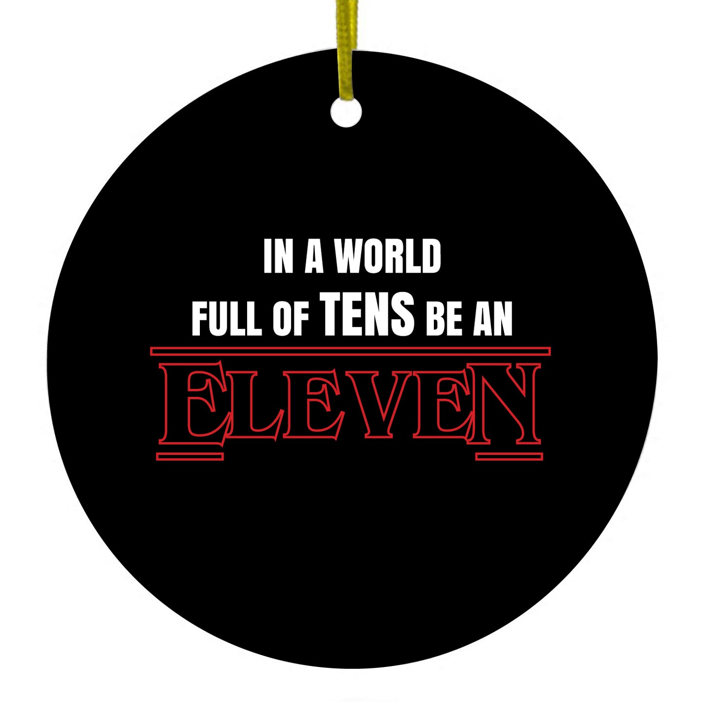 DistinctInk® Hanging Ceramic Christmas Tree Ornament with Gold String - Great Gift / Present - 2 3/4 inch Diameter - In a World Full of TENS, Be an ELEVEN