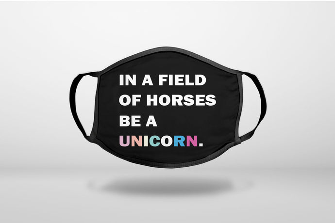 In a Field of Horses, Be a Unicorn - Rainbow - 3-Ply Reusable Soft Face Mask Covering, Unisex, Cotton Inner Layer