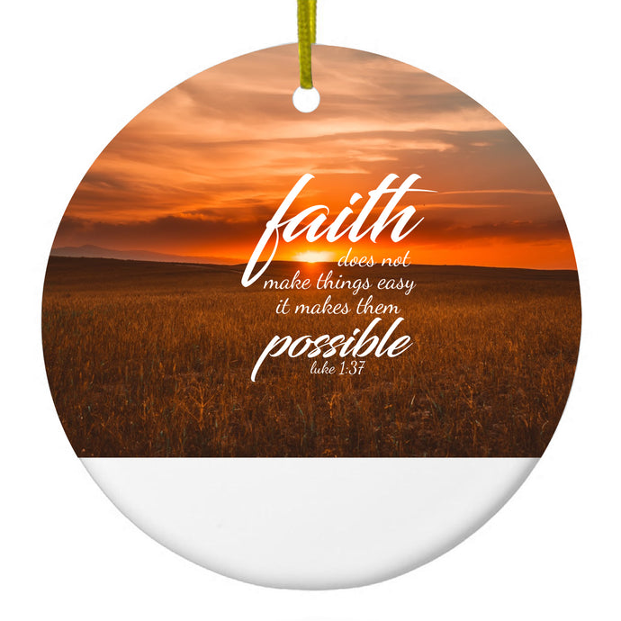 Faith Does Not Make Things Easy, It Makes Them Possible Ceramic Ornament