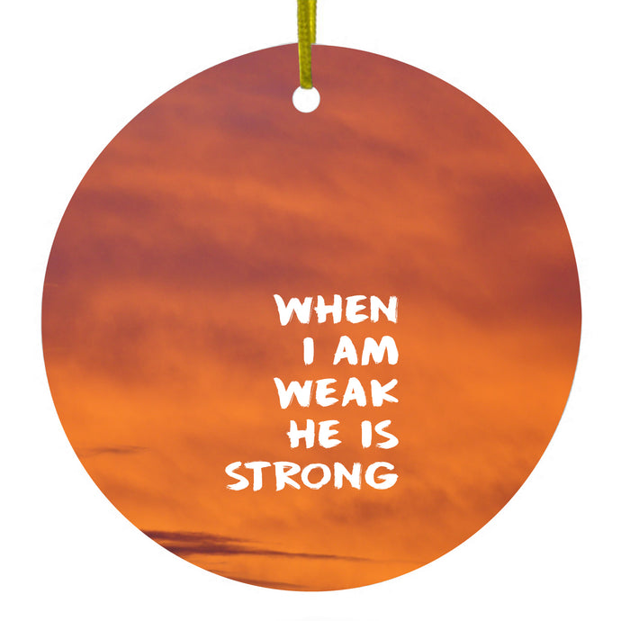 When I Am Weak, He Is Strong Ceramic Ornament