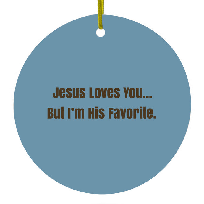 Jesus Loves You… But I'm His Favorite Ceramic Ornament