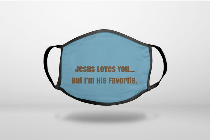 Jesus Loves You… But I'm His Favorite - 3-Ply Reusable Soft Face Mask Covering, Unisex, Cotton Inner Layer