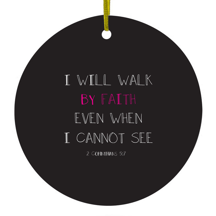 I Will Walk By Faith Even When I Cannot See Ceramic Ornament