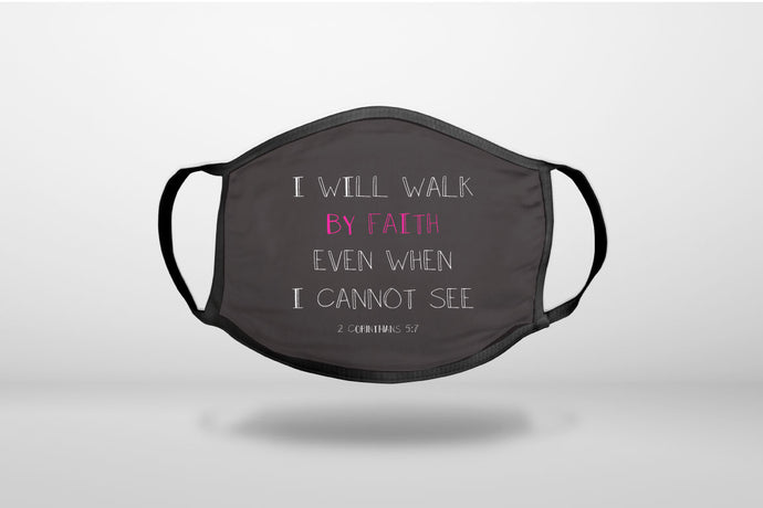 2 Corinthians 5:7 - I Will Walk By Faith Even When I Cannot See - 3-Ply Reusable Soft Face Mask Covering, Unisex, Cotton Inner Layer