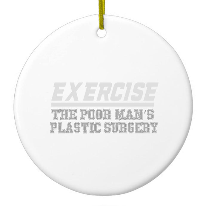 Exercise The Poor Man's Plastic Surgery Ceramic Ornament