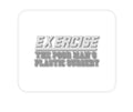 Custom Foam Rubber Mouse Pad - Exercise The Poor Man's Plastic Surgery