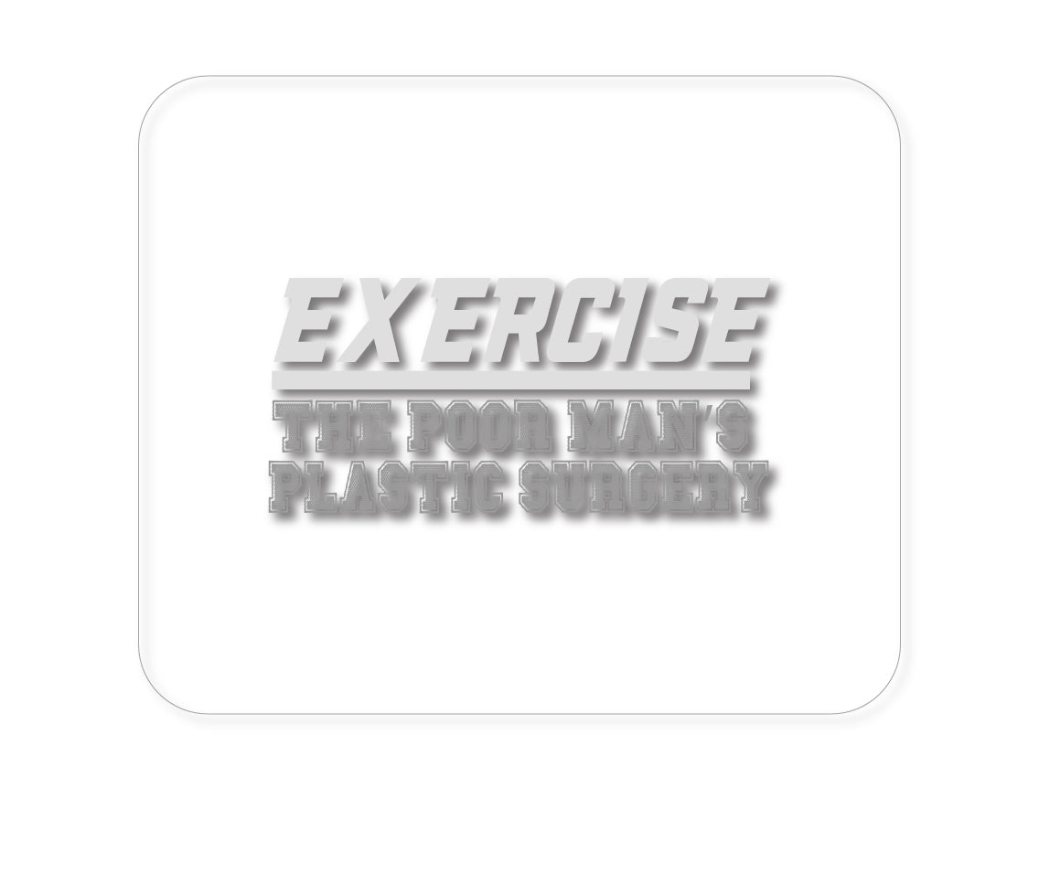 Custom Foam Rubber Mouse Pad - Exercise The Poor Man's Plastic Surgery
