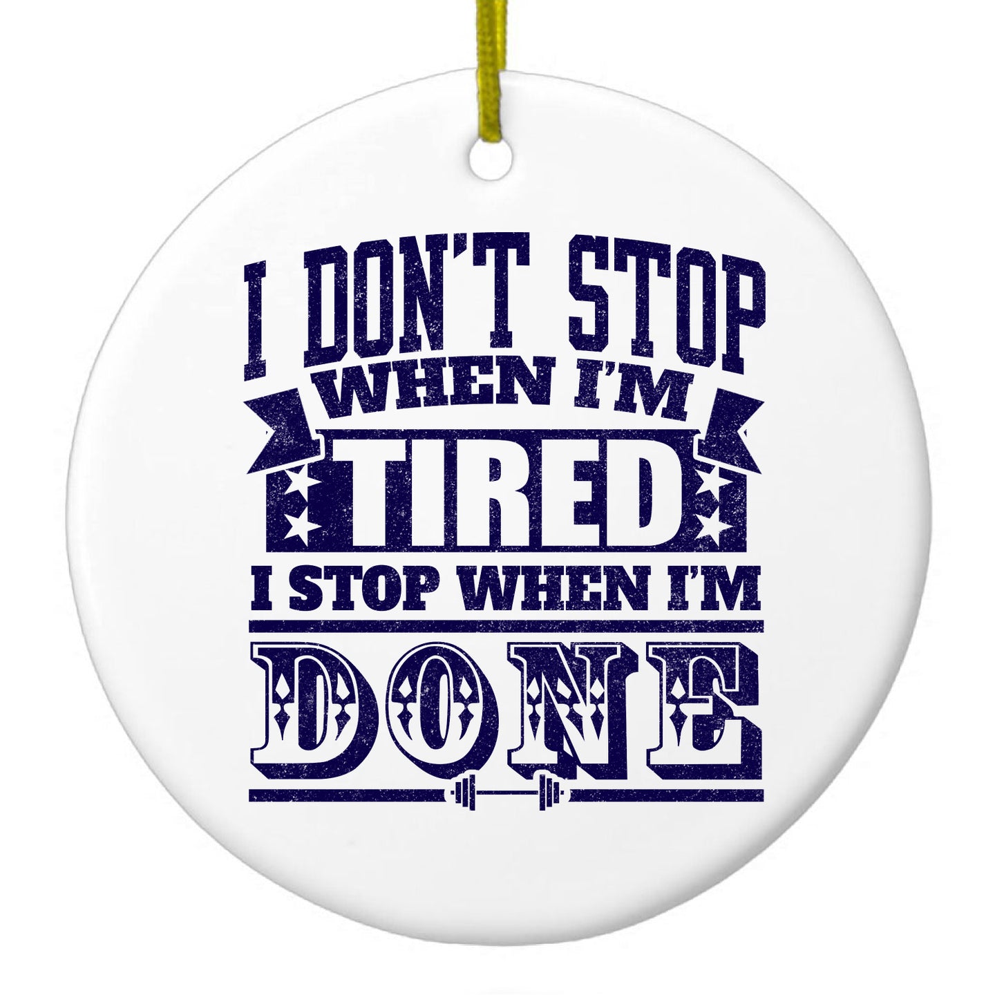 DistinctInk® Hanging Ceramic Christmas Tree Ornament with Gold String - Great Gift / Present - 2 3/4 inch Diameter - I Don't Stop When I'm Tired When I'm Done