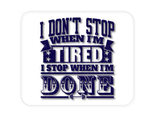 DistinctInk Custom Foam Rubber Mouse Pad - 1/4" Thick - I Don't Stop When I'm Tired When I'm Done