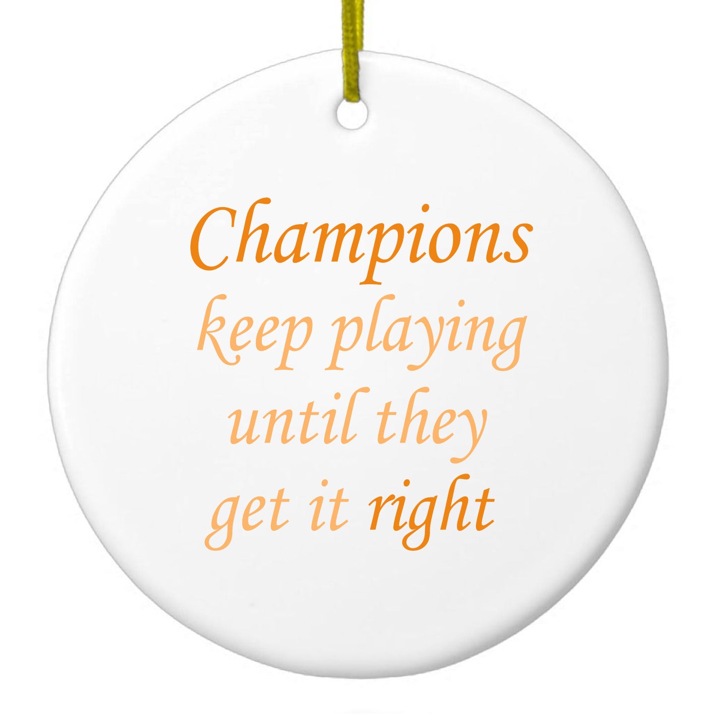 DistinctInk® Hanging Ceramic Christmas Tree Ornament with Gold String - Great Gift / Present - 2 3/4 inch Diameter - Champions Keep Playing Until They Get it Right