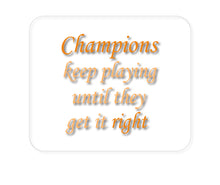 DistinctInk Custom Foam Rubber Mouse Pad - 1/4" Thick - Champions Keep Playing Until They Get it Right