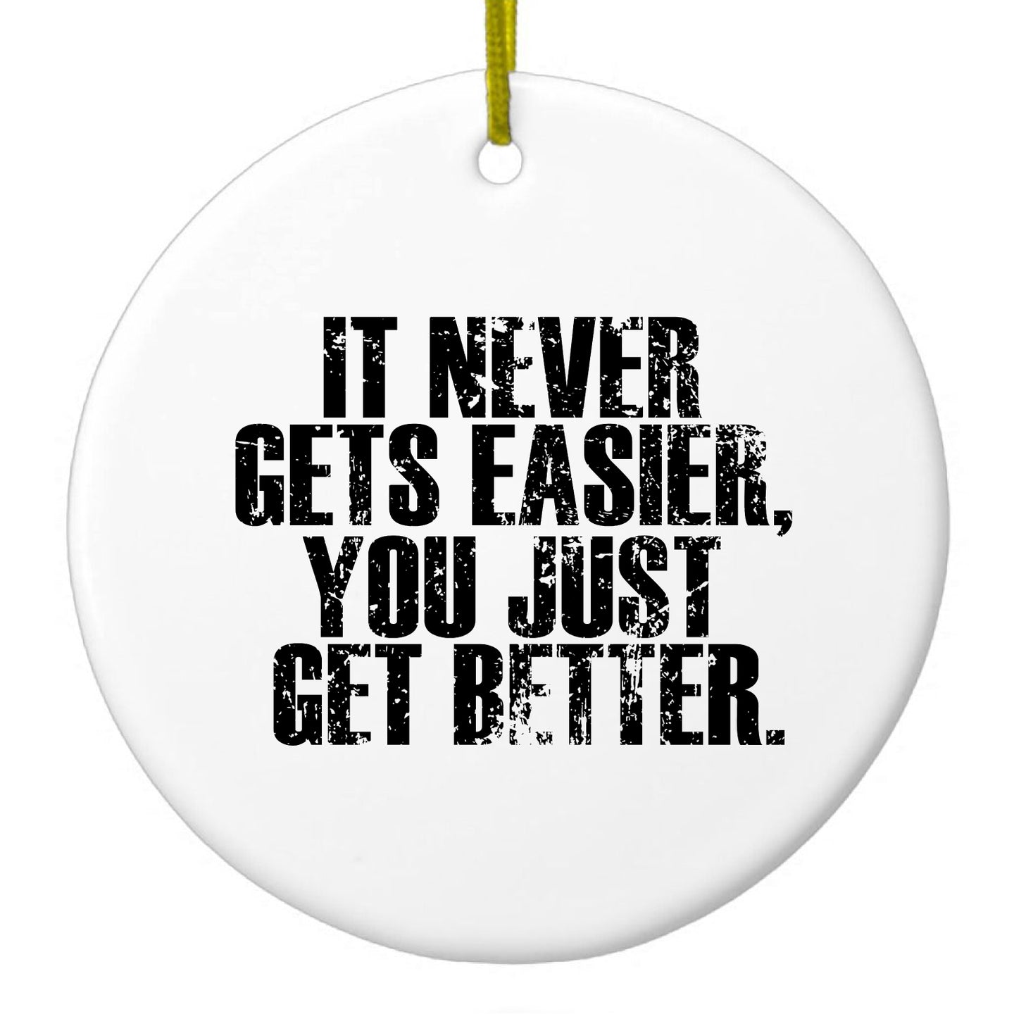 DistinctInk® Hanging Ceramic Christmas Tree Ornament with Gold String - Great Gift / Present - 2 3/4 inch Diameter - It Never Gets Easier You Just Get better