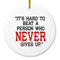 It's Hard to Beat a Person Who Never Gives Up Ceramic Ornament
