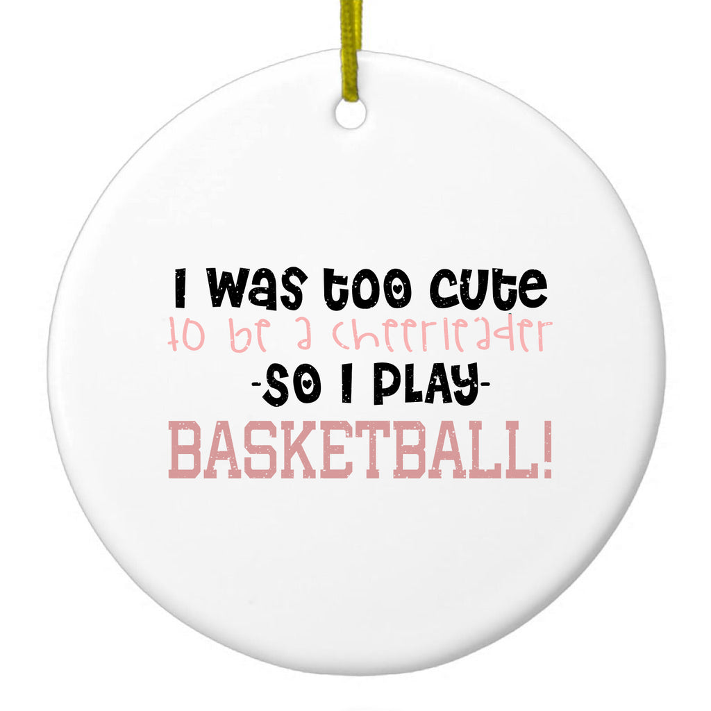 Too Cute to Be a Cheerleader Play Basketball Ceramic Ornament