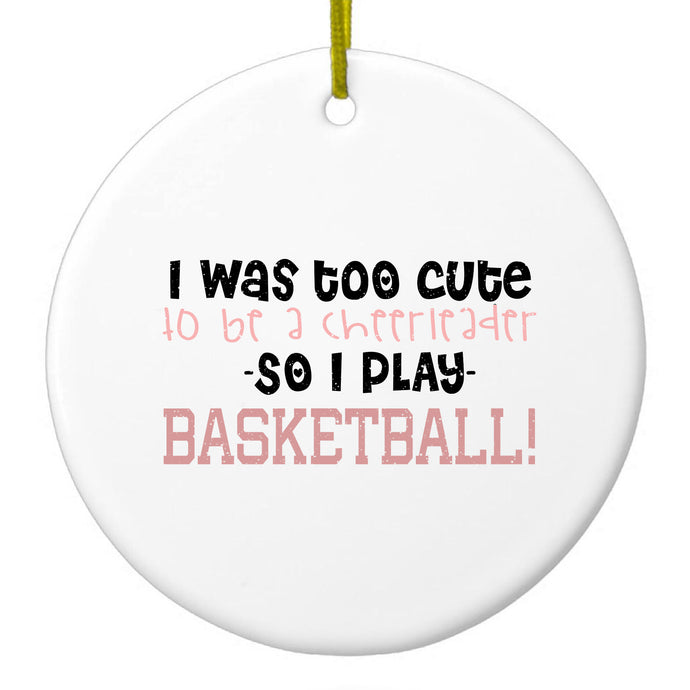 Too Cute to Be a Cheerleader Play Basketball Ceramic Ornament