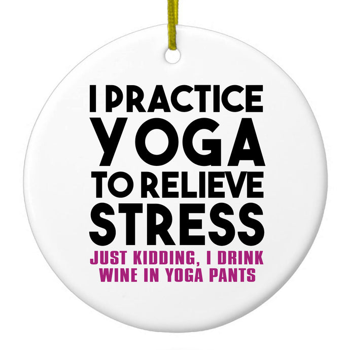 I Practice Yoga to Relieve Stress Drink Wine Ceramic Ornament