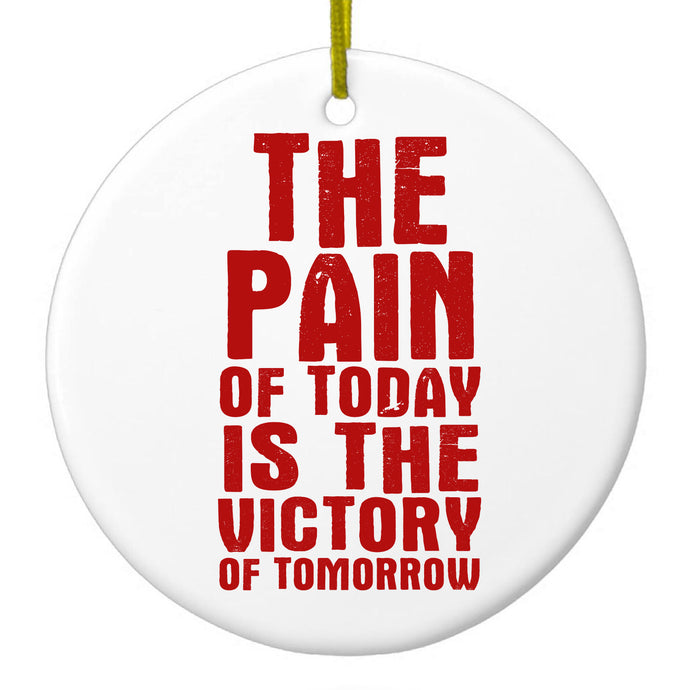 The Pain of Today is the Victory of Tomorrow Ceramic Ornament
