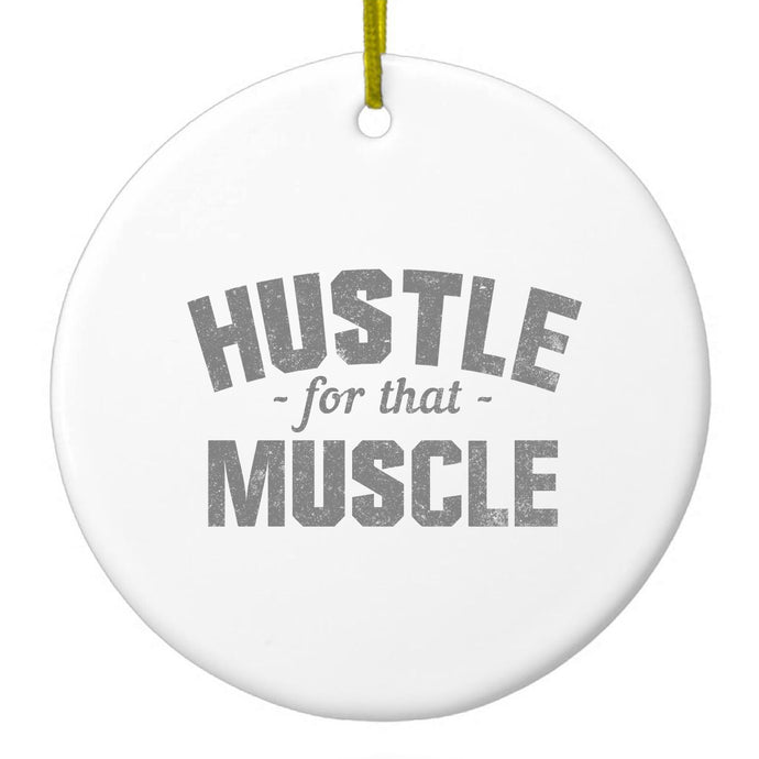 Hustle for that Muscle Ceramic Ornament
