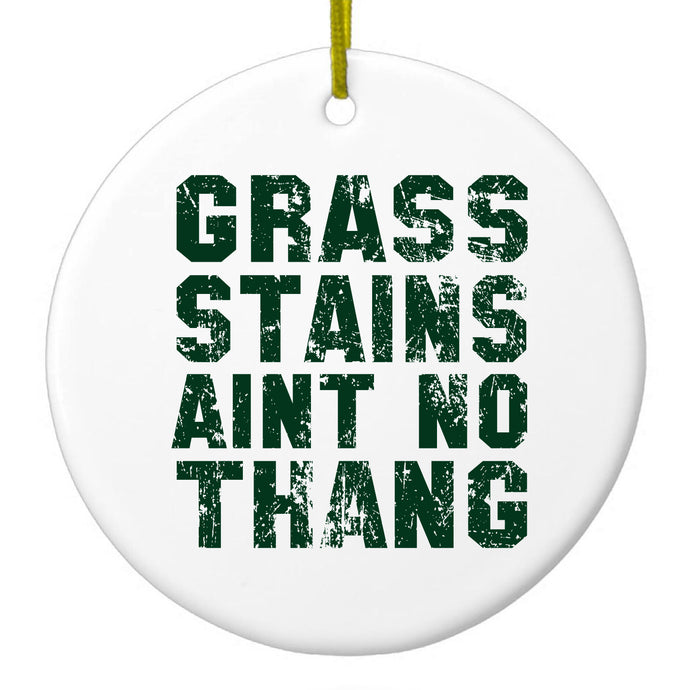 Grass Stains Ain't No Thang Ceramic Ornament