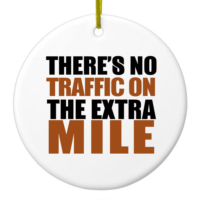 There's No Traffic On The Extra Mile Ceramic Ornament