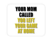 DistinctInk Custom Foam Rubber Mouse Pad - 1/4" Thick - Your Mom Called You Left Your Game at Home