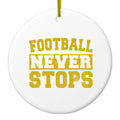 Football Never Stops Ceramic Ornament