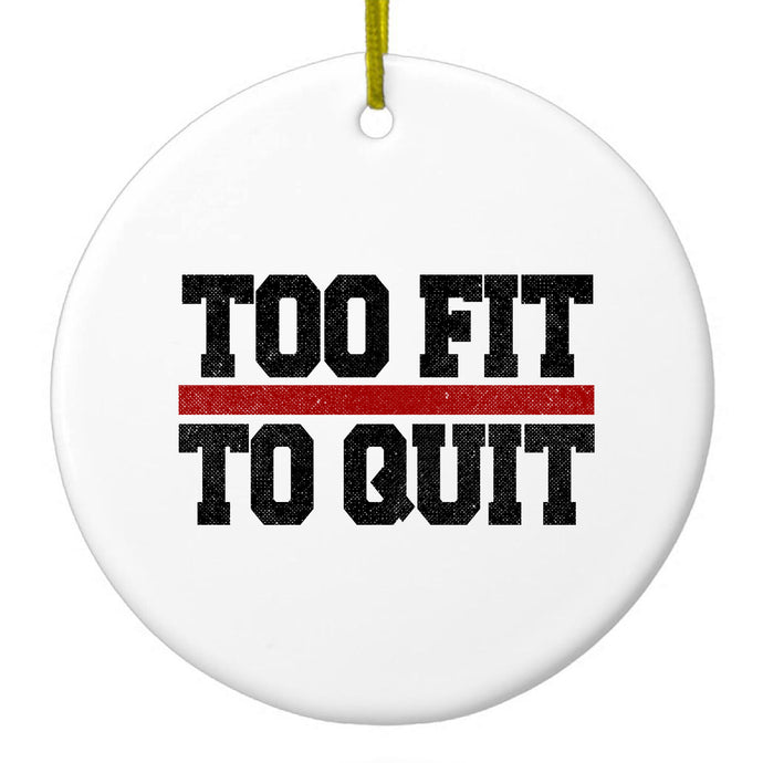 Too Fit to Quit Ceramic Ornament