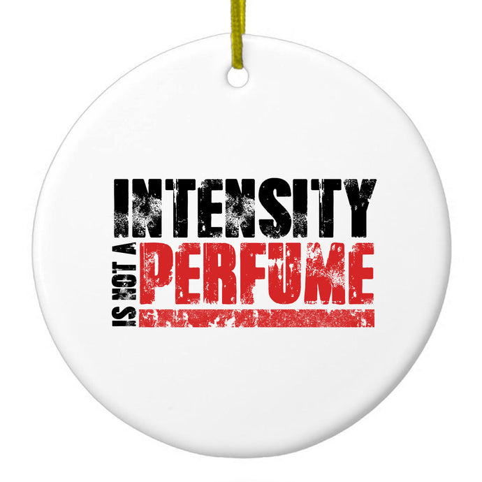 Intensity Isn't A Perfume Ceramic Ornament