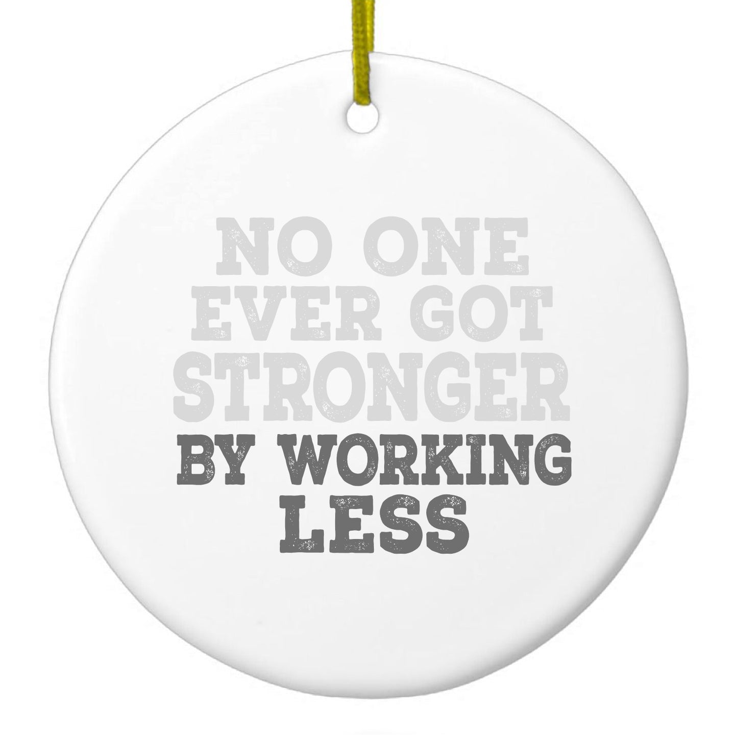DistinctInk® Hanging Ceramic Christmas Tree Ornament with Gold String - Great Gift / Present - 2 3/4 inch Diameter - No One Ever Got Stronger Working Less