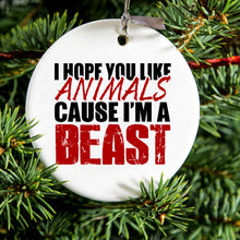 DistinctInk® Hanging Ceramic Christmas Tree Ornament with Gold String - Great Gift / Present - 2 3/4 inch Diameter - I Hope You Like Animals Cause I'm A Beast