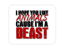 DistinctInk Custom Foam Rubber Mouse Pad - 1/4" Thick - I Hope You Like Animals Cause I'm A Beast