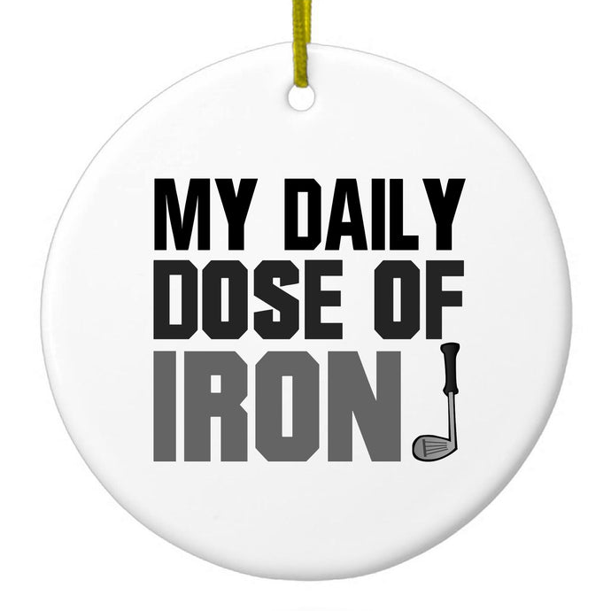 My Daily Dose of Iron Golf Ceramic Ornament