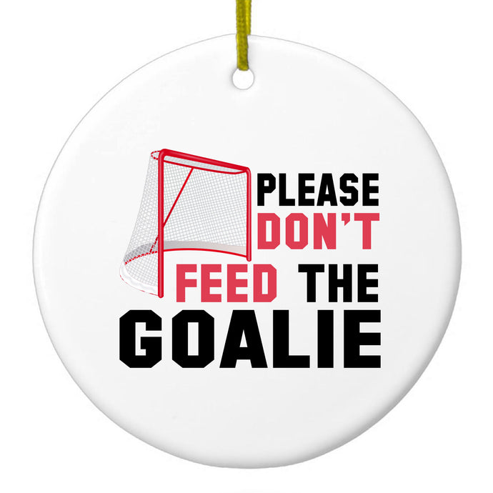 Please Don't Feed the Goalie Ceramic Ornament