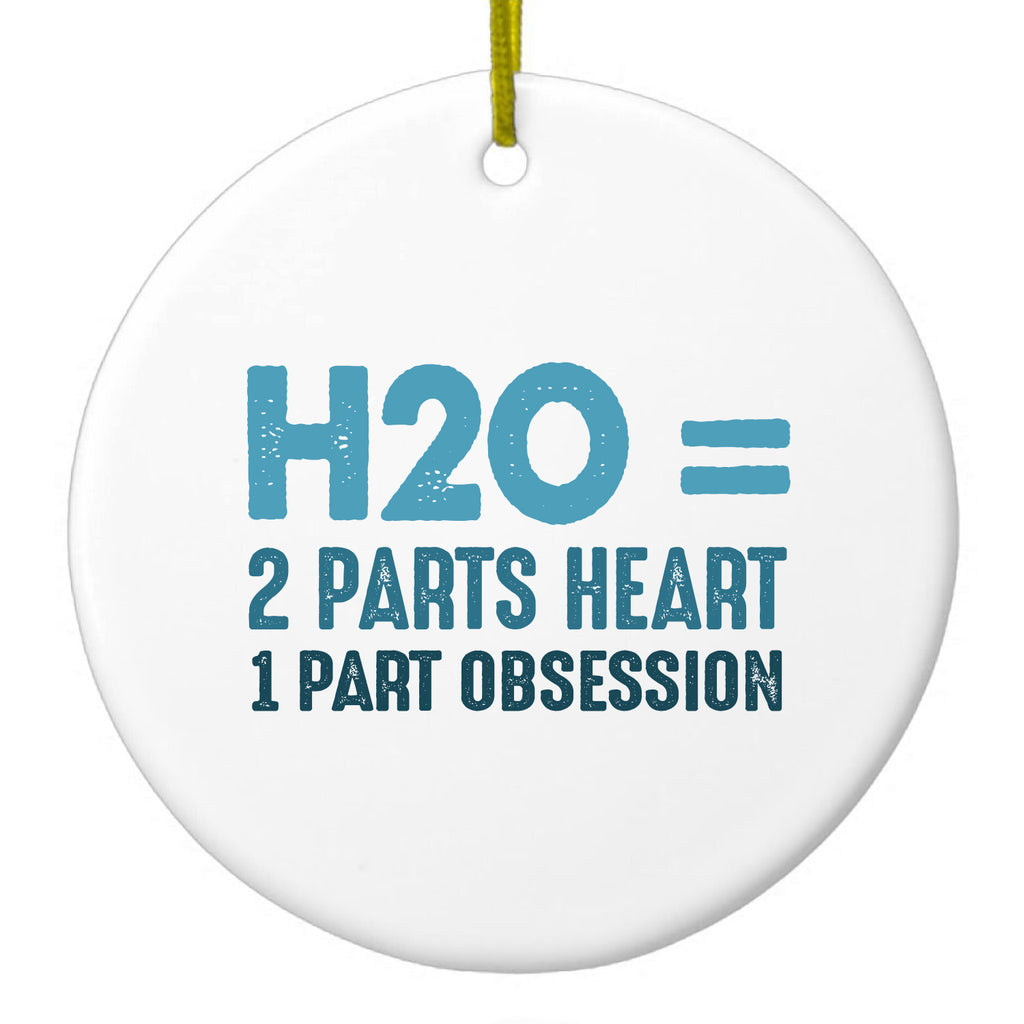 H20 = 2 Parts Heart 1 Part Obsession Ceramic Ornament
