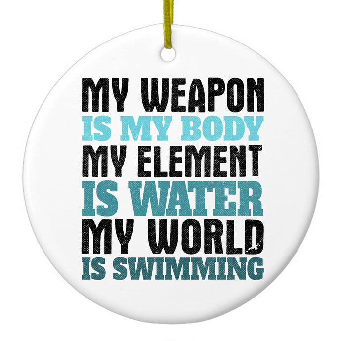 Swimming My Weapon is My Body Water Ceramic Ornament