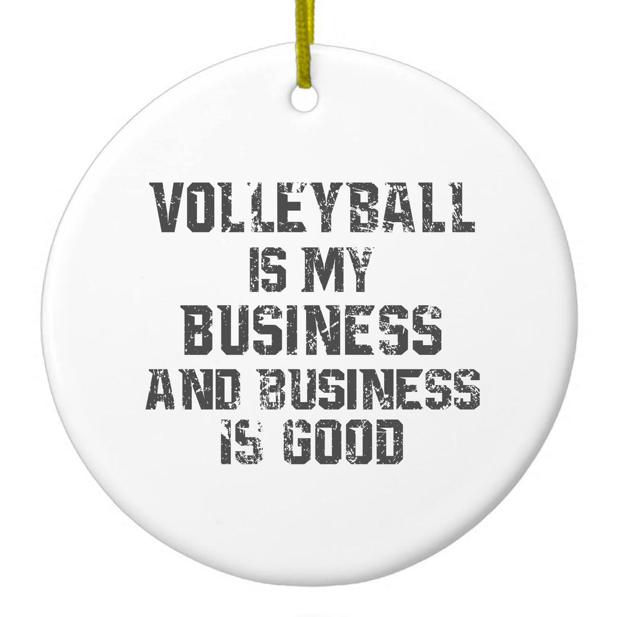 Volleyball is My Business Business Is Good Ceramic Ornament