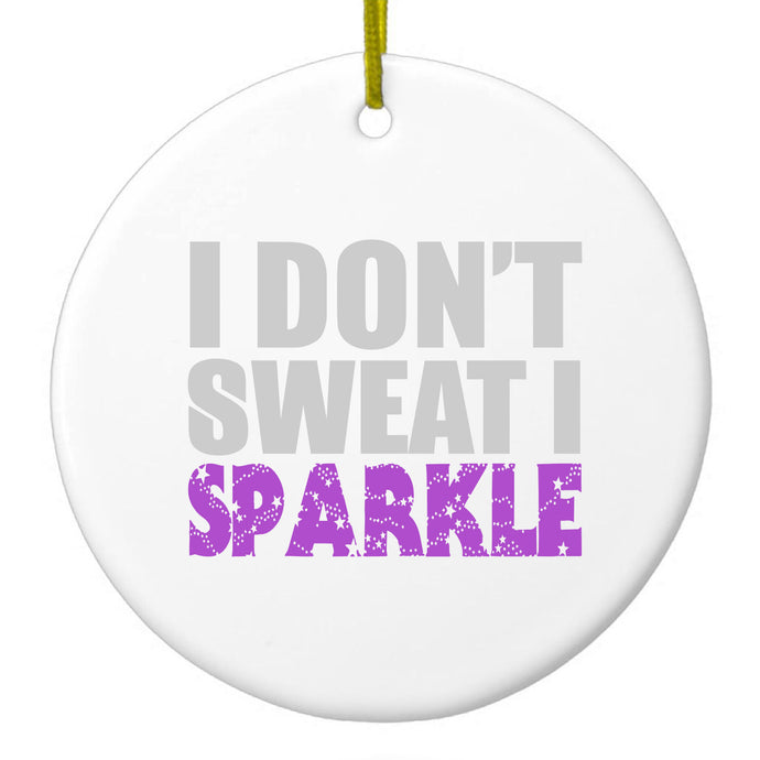 I Don't Sweat I Sparkle Ceramic Ornament