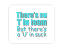 DistinctInk Custom Foam Rubber Mouse Pad - 1/4" Thick - There's No I in Team There's a U in Suck
