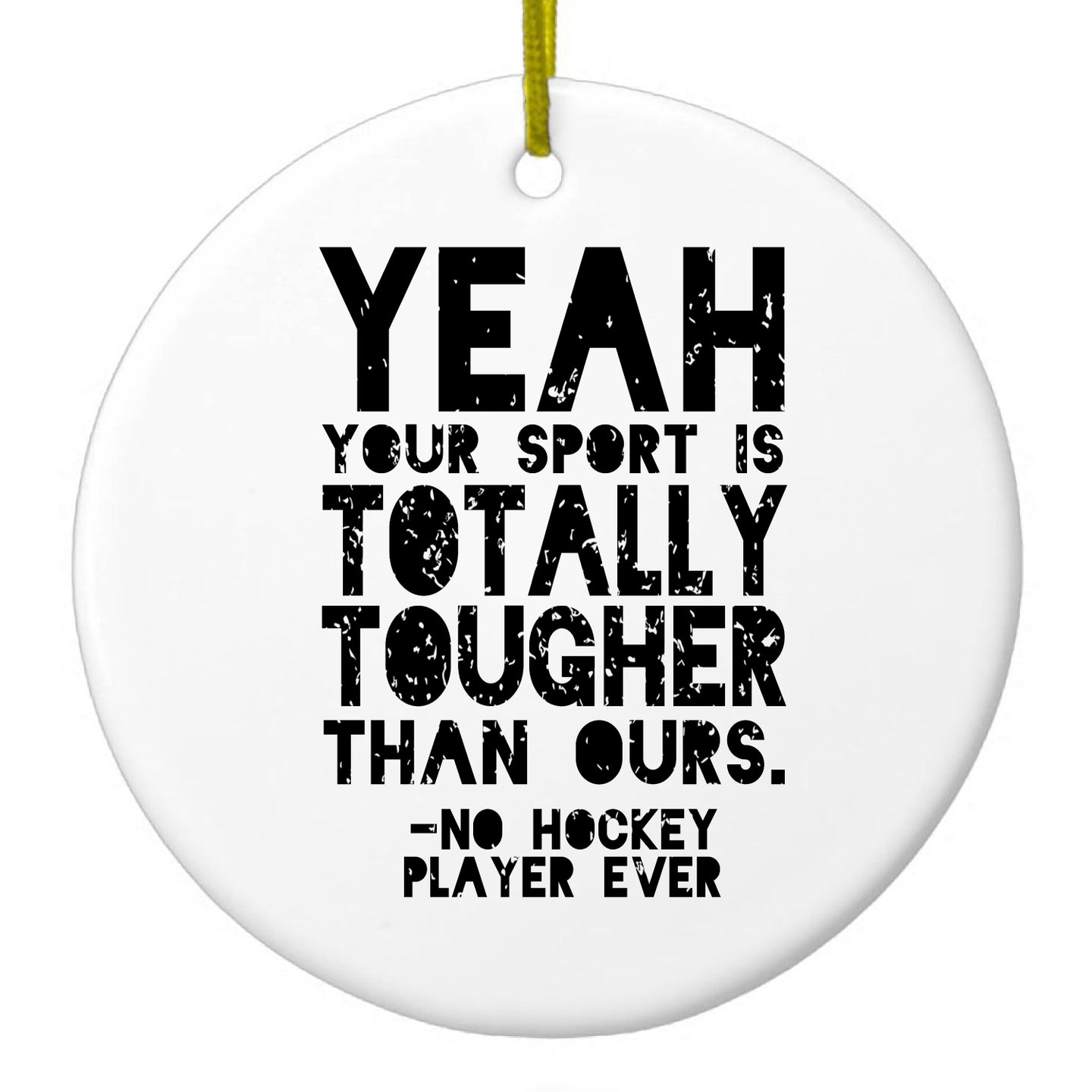 DistinctInk® Hanging Ceramic Christmas Tree Ornament with Gold String - Great Gift / Present - 2 3/4 inch Diameter - Yeah Your Sport Is Totally Tougher Hockey