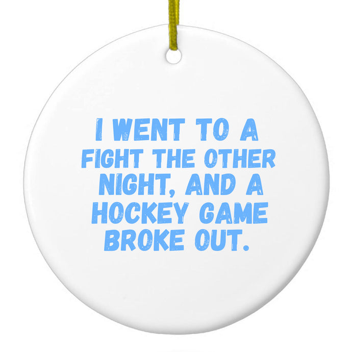 I Went to a Fight And a Hockey Game Broke Out Ceramic Ornament
