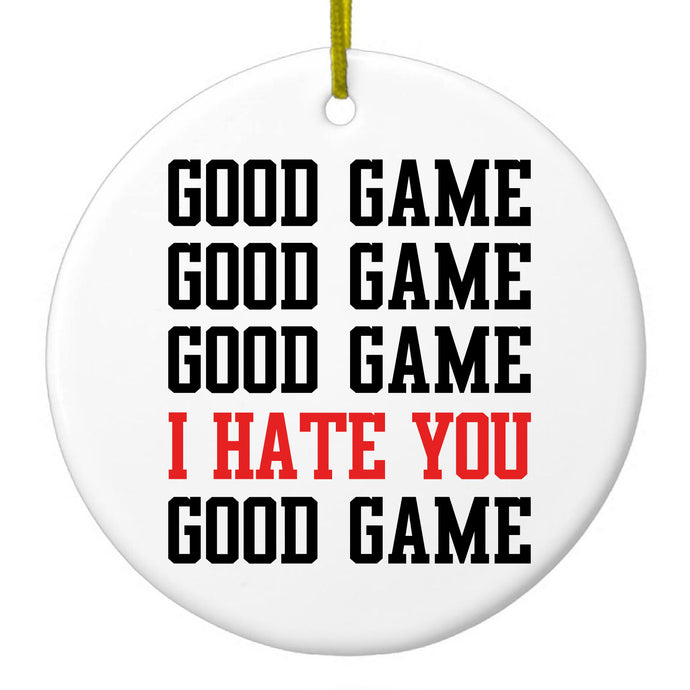 Good Game I Hate You Good Game Ceramic Ornament