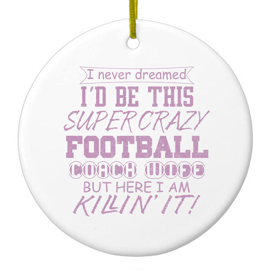 Super Crazy Football Coach Wife Killin' It Ceramic Ornament