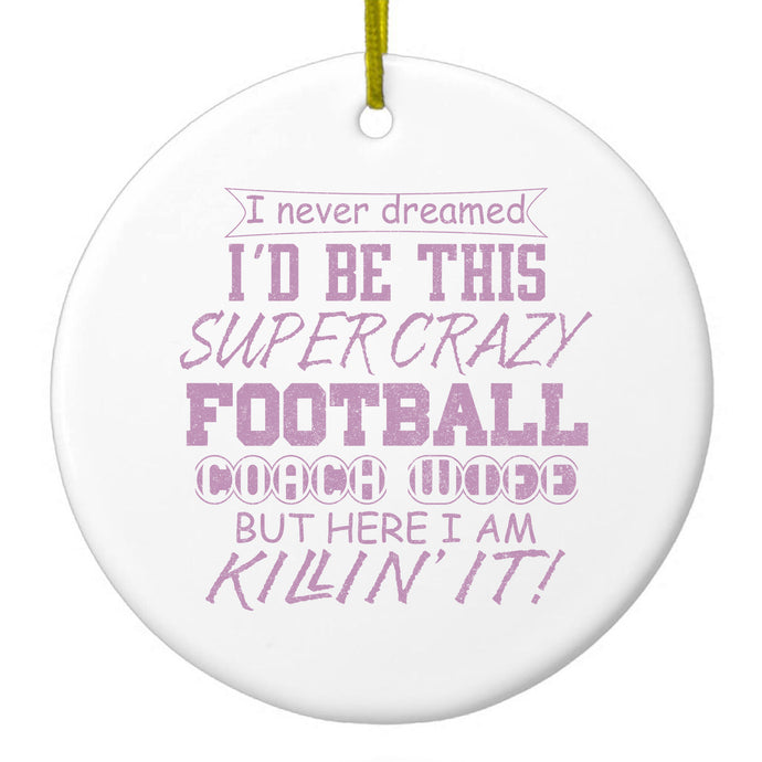 Super Crazy Football Coach Wife Killin' It Ceramic Ornament