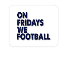 DistinctInk Custom Foam Rubber Mouse Pad - 1/4" Thick - On Fridays We Football