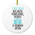 I Do Yoga Punching People Frowned Upon Ceramic Ornament